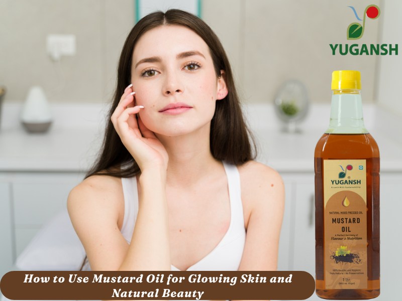 mustard oil for glowing skin